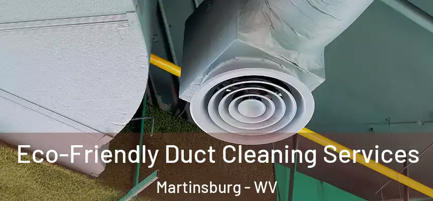  Eco-Friendly Duct Cleaning Services Martinsburg - WV