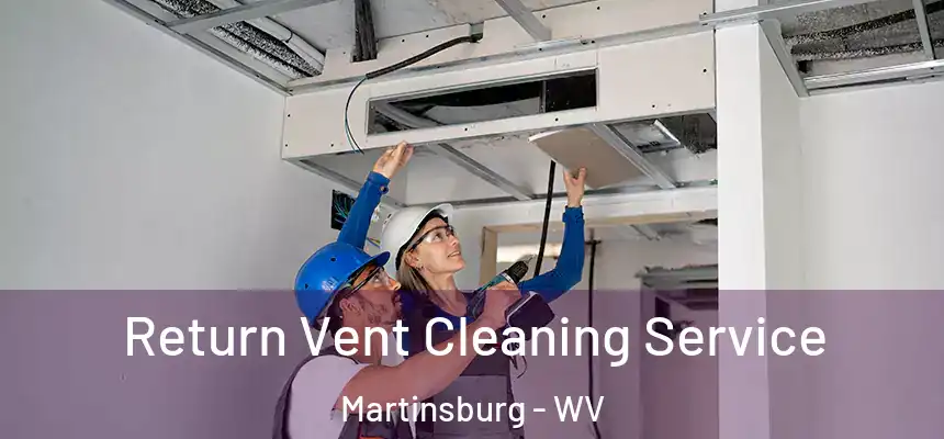  Return Vent Cleaning Service Martinsburg - WV