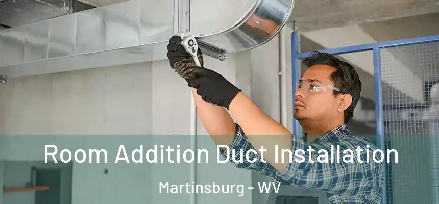  Room Addition Duct Installation Martinsburg - WV